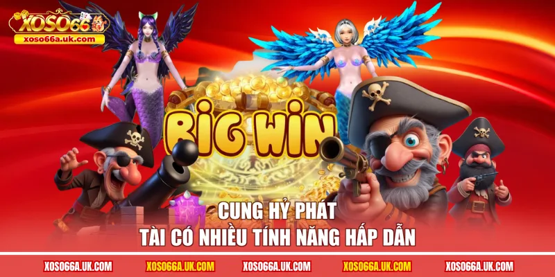 Cung Hỷ Phát Tài có nhiều tính năng hấp dẫn
