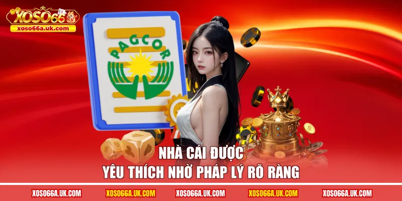 Nhà cái được yêu thích nhờ pháp lý rõ ràng