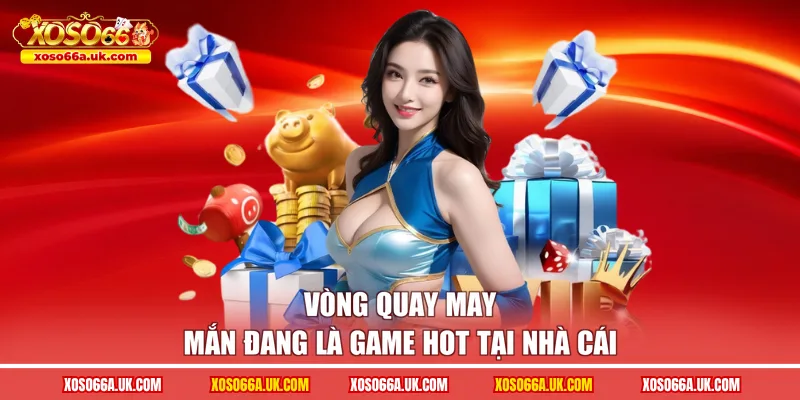 Vòng quay may mắn đang là game hot tại nhà cái