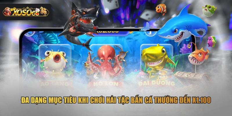 Đa dạng mục tiêu khi chơi Hải Tặc bắn cá thưởng đến x1.100