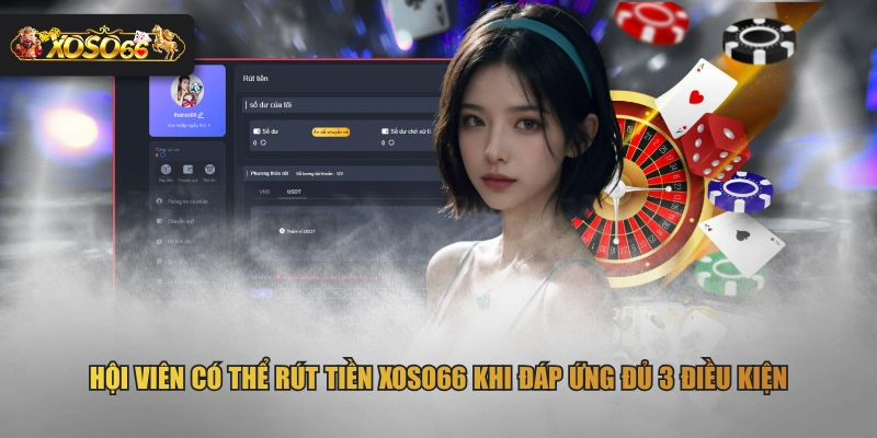 Hội viên có thể rút tiền XOSO66 khi đáp ứng đủ 3 điều kiện
