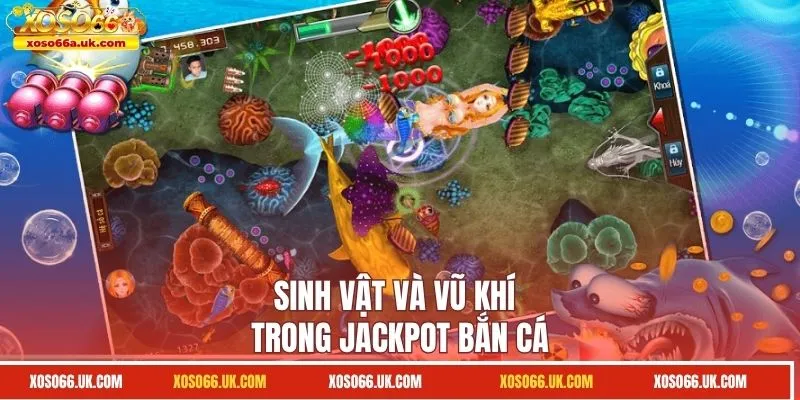 Sinh vật và vũ khí trong Jackpot bắn cá