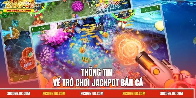 Thông tin về trò chơi Jackpot bắn cá